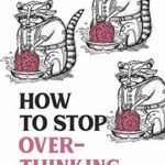 How to Stop Overthinking By Chase Hill