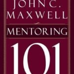Mentoring 101 By John C. Maxwell