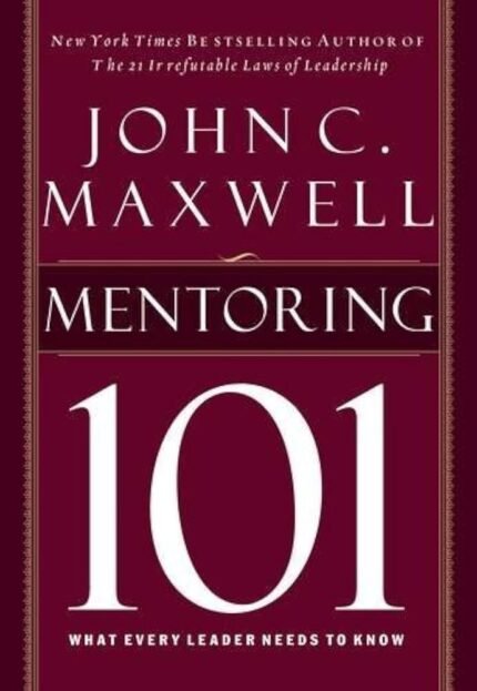 Mentoring 101 By John C. Maxwell