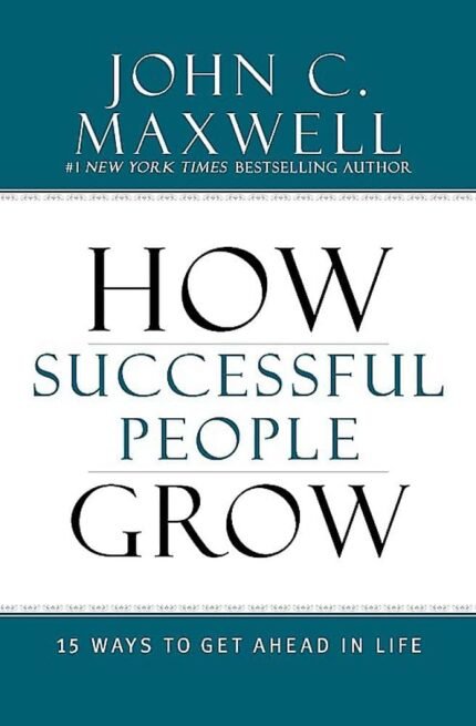 How Successful People Grow By John C. Maxwell