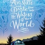 Aristotle and Dante Dive into the Waters of the World By Benjamin Alire Sáenz