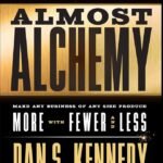 Almost Alchemy By Dan S. Kennedy
