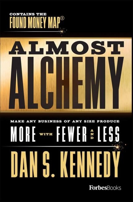 Almost Alchemy By Dan S. Kennedy