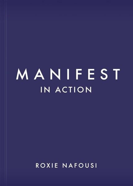 Manifest in Action By Roxie Nafousi