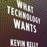 What Technology Wants By Kevin Kelly