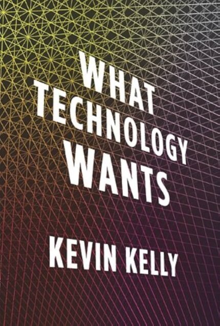 What Technology Wants By Kevin Kelly