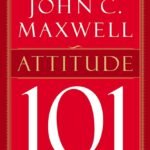 Attitude 101 By John C. Maxwell