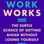 How Work Works By Michelle P. King
