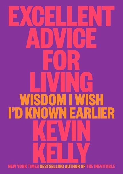 Excellent Advice for Living By Kevin Kelly