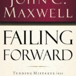 Failing Forward By John C. Maxwell
