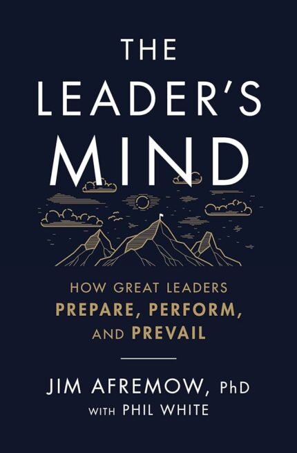 The Leader's Mind By Jim Afremow