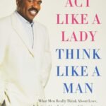 Act Like a Lady, Think Like a Man BY Steve Harvey