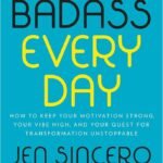 You Are a Badass Every Day By  Jen Sincero