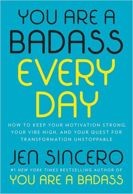 You Are a Badass Every Day By Jen Sincero