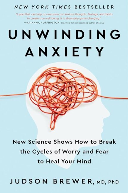 Unwinding Anxiety By Judson Brewer
