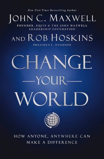 Change Your World By John C. Maxwell