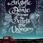 Aristotle and Dante Discover the Secrets of the Universe By Benjamin Alire Sáenz