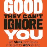 So Good They Can't Ignore You By Cal Newport
