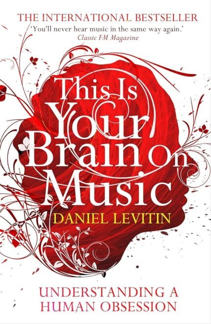 This Is Your Brain on Music By Daniel J. Levitin