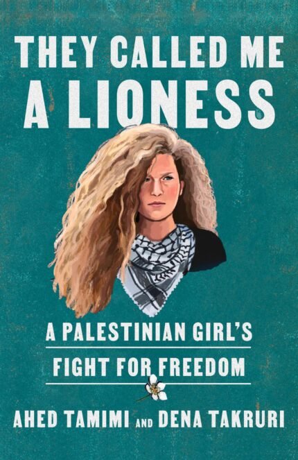 They Called Me a Lioness By Ahed Tamimi