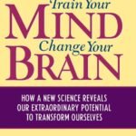 Train Your Mind, Change Your Brain By Sharon Begley