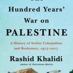 The Hundred Years' War on Palestine By Rashid Khalidi