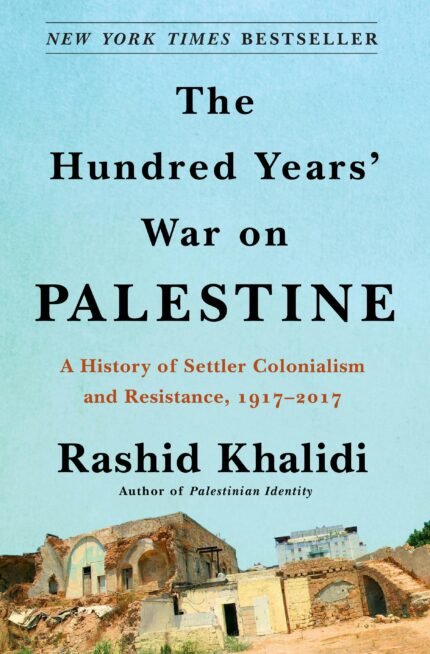 The Hundred Years' War on Palestine By Rashid Khalidi