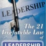 The 21 Irrefutable Laws of Leadership By John C. Maxwell