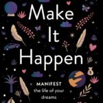 Make It Happen: Manifest the Life of Your Dreams By Jordanna Levin