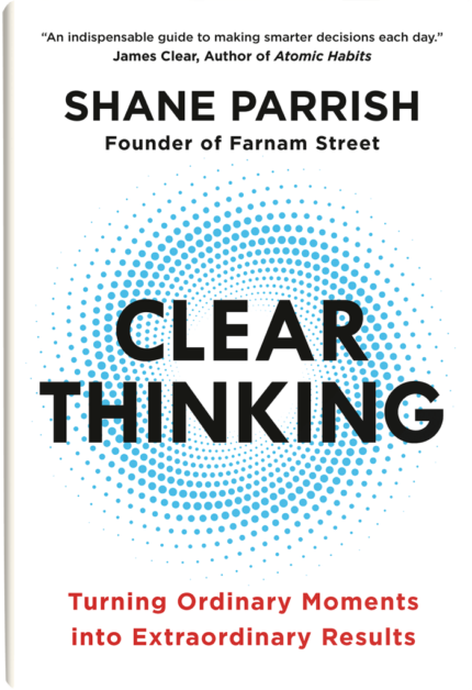 Clear Thinking By Shane Parrish