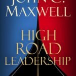 High Road Leadership By John C. Maxwell