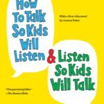 How to Talk So Kids Will Listen & Listen So Kids Will Talk By Adele Faber