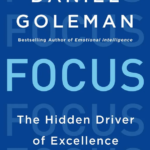 Focus: The Hidden Driver of Excellence By Daniel Goleman