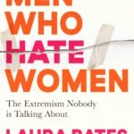 Men Who Hate Women By Laura Bates