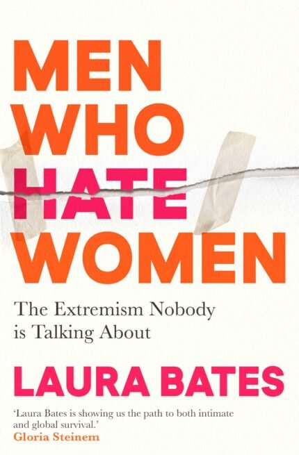 Men Who Hate Women By Laura Bates