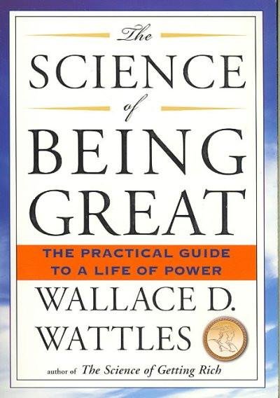 The Science of Being Great By Wallace D. Wattles
