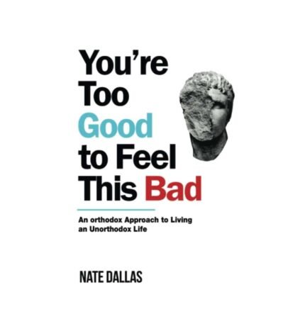 You're Too Good to Feel This Bad By Nate Dallas