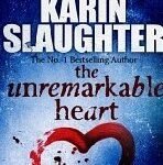 The Unremarkable Heart By Karin Slaughter