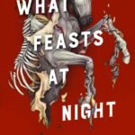 What Feasts at Night By T. Kingfisher
