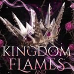 Kingdom of Flames & Flowers By Raven Storm