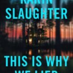 This Is Why We Lied By Karin Slaughter