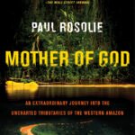 Mother of God By Paul Rosolie