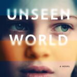 The Unseen World By Liz Moore