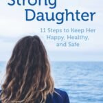 Raising a Strong Daughter in a Toxic Culture By Meg Meeker