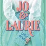 Jo & Laurie By Margaret Stohl & Melissa de la Cruz