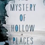The Mystery of Hollow Places By Rebecca Podos