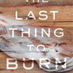 The Last Thing to Burn By Will Dean