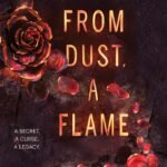 From Dust, a Flame By Rebecca Podos