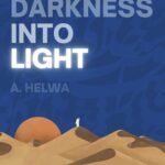 From Darkness Into Light By A. Helwa
