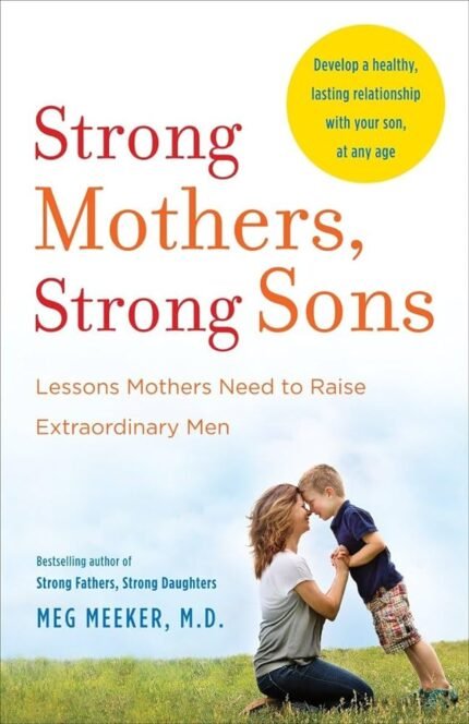Strong Mothers, Strong Sons By Meg Meeker